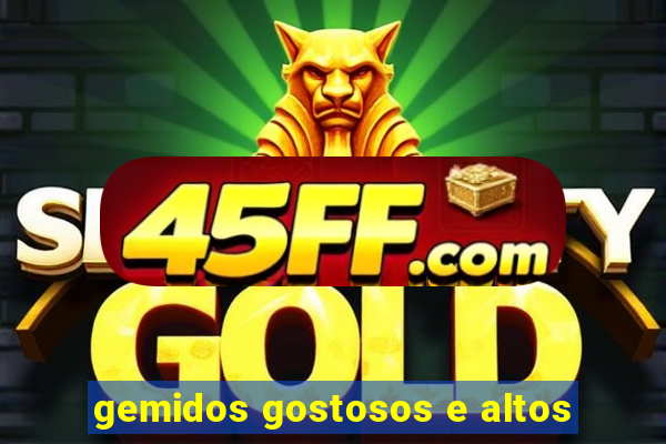 gemidos gostosos e altos